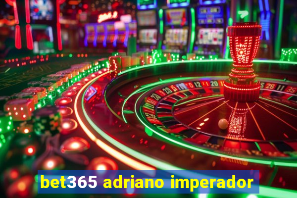 bet365 adriano imperador